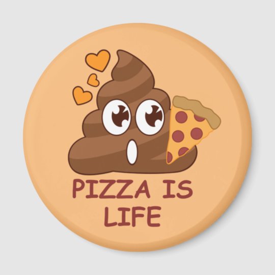 Pizza Poop Life Magnet | Zazzle.com