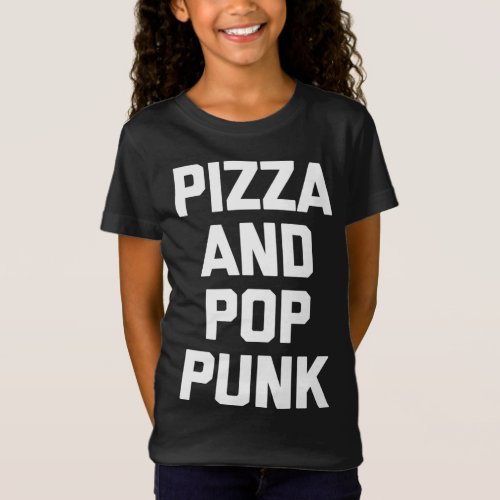 Pizza  Pop Punk funny saying music band Pop Punk T_Shirt