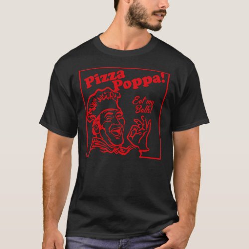 Pizza Poppa Eat my Pizza Balls Classic T_Shirt