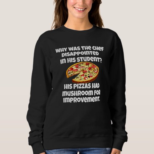 Pizza   Pun Why Was The Chef Disappointed   Sweatshirt