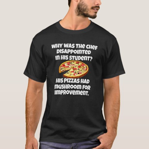 Pizza   Pun Why Was The Chef Disappointed   T-Shirt