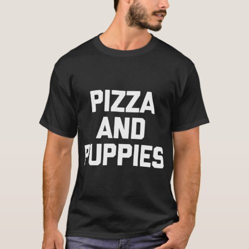 Pizza  Puppies funny saying dog puppy dogs novelt T_Shirt