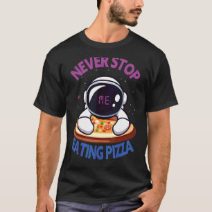 Pizza Quote Never Stop Me Eating Pizza Pizza T-Shirt