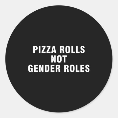 Pizza Rolls Not Gender Roles Classic Round Sticker