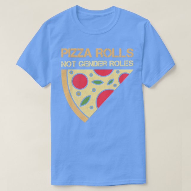 Pizza Rolls Not Gender Roles Feminism for Women Gi T-Shirt (Design Front)