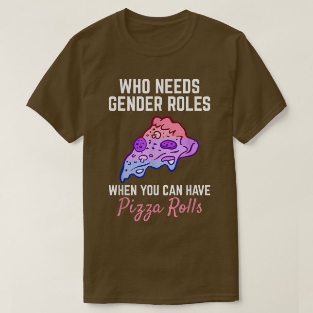 Pizza Rolls Not Gender Roles Non Binary Genderflui T-Shirt (Design Front)