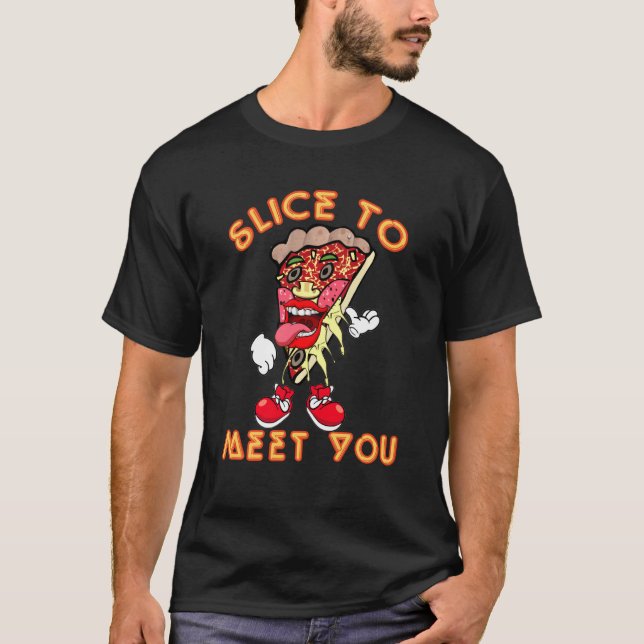 Pizza Says Slice To Meet You T-Shirt (Front)