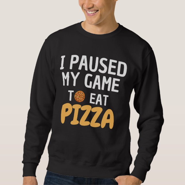 PIZZA SHIRT - I PAUSED MY GAME TO EAT PIZZA (Front)