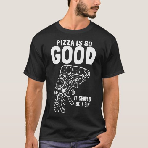 Pizza Slice Pizza Is So Good It Should Be Sin  T_Shirt