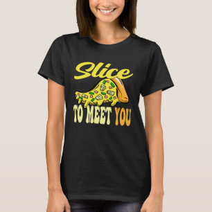 Pizza Slice to meet you T-Shirt