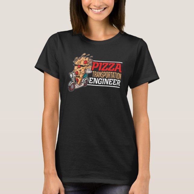 Pizza Transportation Engineer Food Delivery Guy T-Shirt (Front)