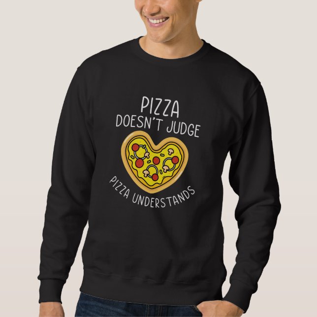 Pizza Understands Sweatshirt (Front)