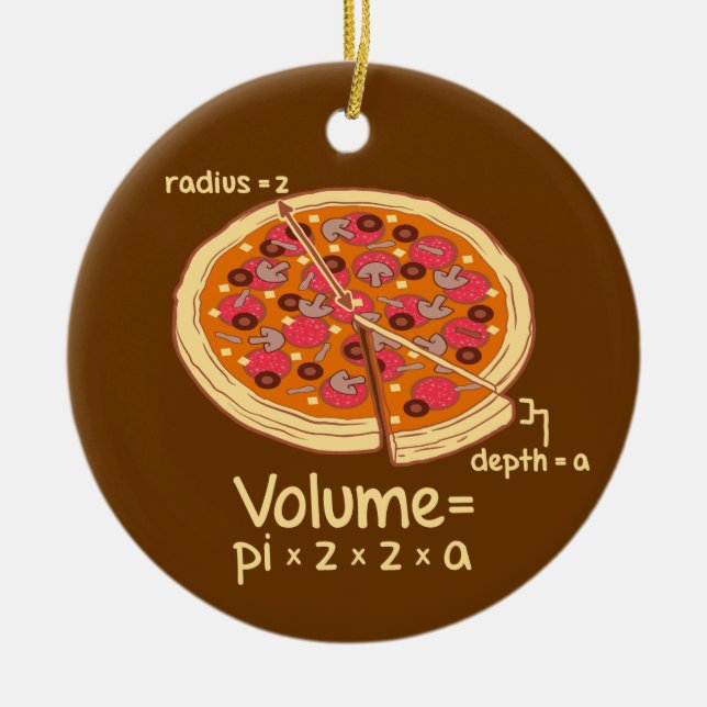Pizza Volume Mathematical Formula = Pi*z*z*a Ceramic Ornament (Front)