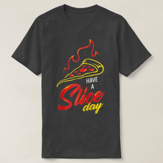 Pizza with cheese Crust and Slice for Have a Slice T-Shirt (Design Front)