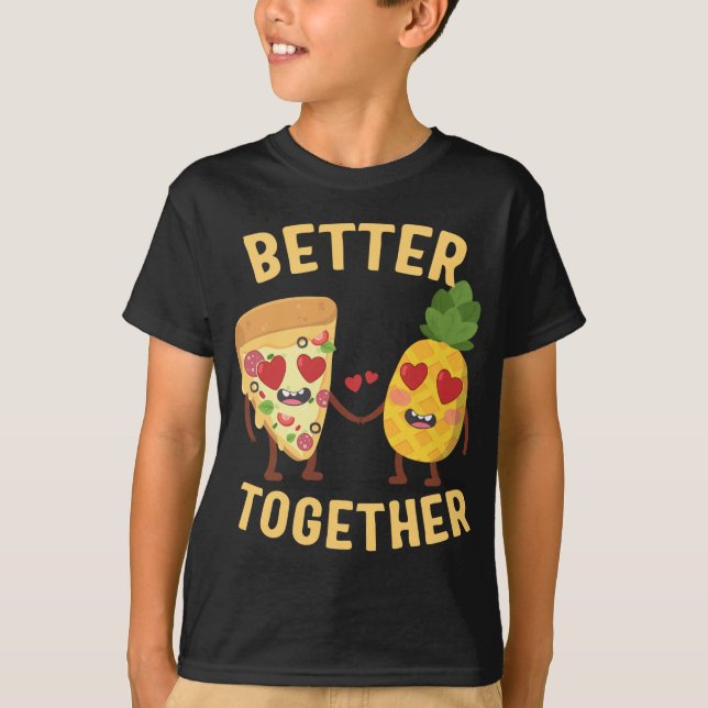Pizza with Pineapple Better Together Hawaiian Pizz T-Shirt (Front)