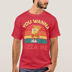 Pizza You Wanna Pizza Me Funny Italian Food Lover T-Shirt