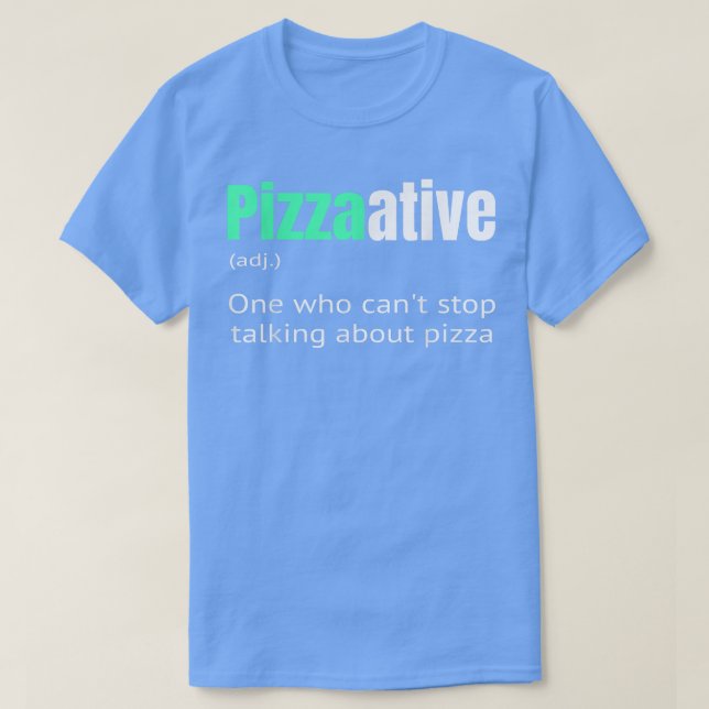 Pizzaative one who can't stop talking thinking abo T-Shirt (Design Front)