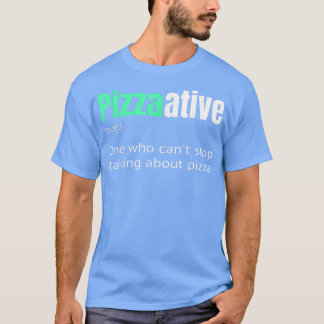 Pizzaative one who can't stop talking thinking abo T-Shirt