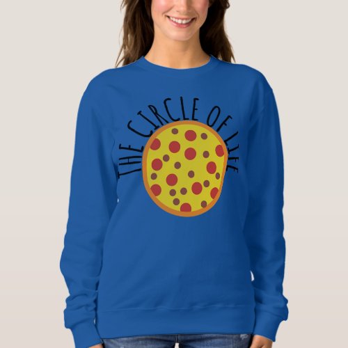 Pizzaiolo Circle Of Life Is Pizza Lovers Pizza Sweatshirt