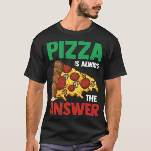 Pizzas Slice Pizzeria Funny Pizza Is Always The An T-Shirt