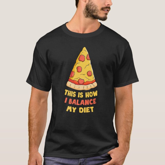 Pizzas This Is How I Balance My Diet Fast Food Ita T-Shirt (Front)