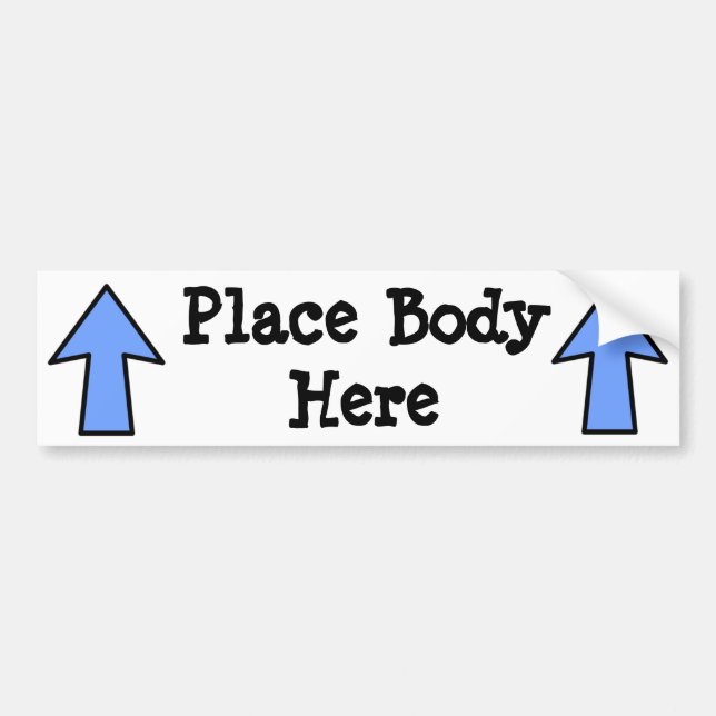 Place Body Here Bumper Sticker (Front)