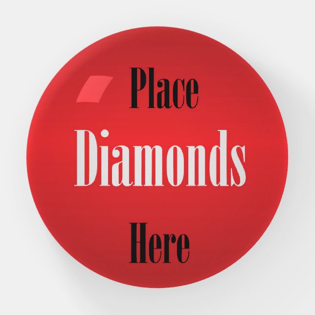 "Place Diamonds Here"  Humourus Paperweights Paperweight (Front)