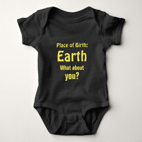 Place of Birth Earth What about you Yellow Black Baby Bodysuit