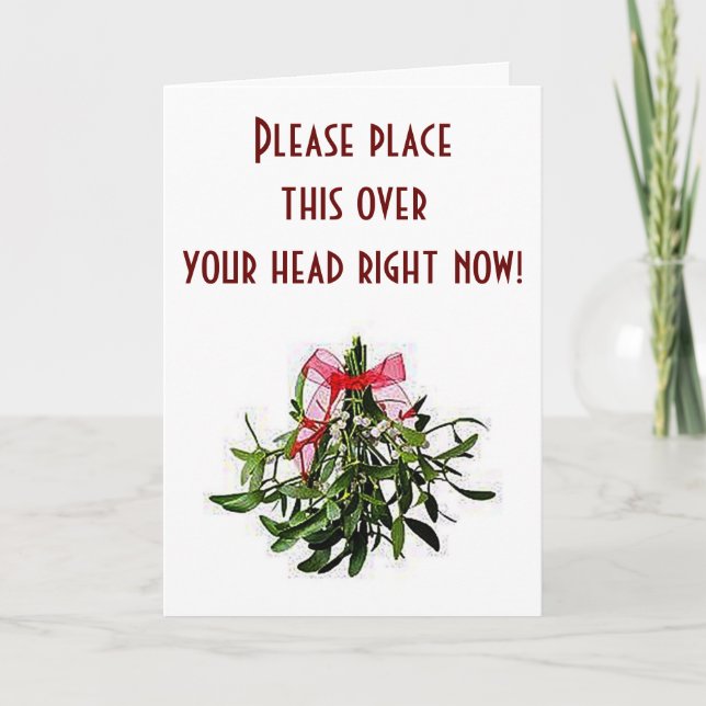 PLACE THIS MISTLETOE OVER YOUR HEAD-BE RIGHT OVER HOLIDAY CARD (Front)