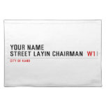 Your Name Street Layin chairman   Placemats