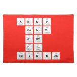 KEEP
 CALM
 AND
 DO
 SCIENCE  Placemats