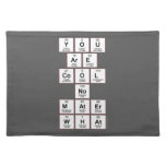 you
 are
 cool
 no
 mater
 what  Placemats