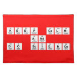 Keep Calm
 and 
 Do Science  Placemats