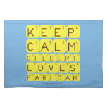 Keep 
 Calm 
 Gilbert 
 Loves 
 Faridah   Placemats