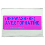 (Brewashere) ave.stophating  Placemats