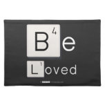 Be
 Loved  Placemats