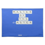 MASTER
 OF
   THE
 disASTER
 
 
   Placemats