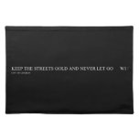 keep the streets gold and never let go       Placemats
