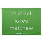 michael
 loves
 matthew  Placemats