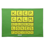 Keep 
 Calm 
 Gilbert 
 Loves 
 Faridah   Placemats