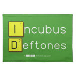 Incubus
 Deftones  Placemats