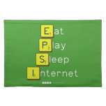 Eat
 Play
 Sleep
 Internet  Placemats