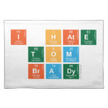 I HATE
 TOM
 BRADY  Placemats