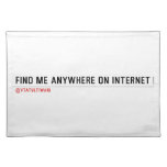 FIND ME ANYWHERE ON INTERNET  Placemats