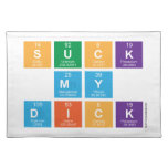 Suck
 My
 Dick  Placemats