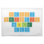 Happy 
 Periodic
 Table 
 Day  Placemats