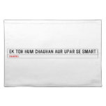 ek toh hum Chauhan Aur upar se Smart  Placemats