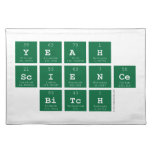 yeah
 science
  bitch  Placemats