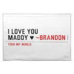 I love you Maddy ♥  Placemats