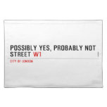Possibly yes, probably not  Street  Placemats